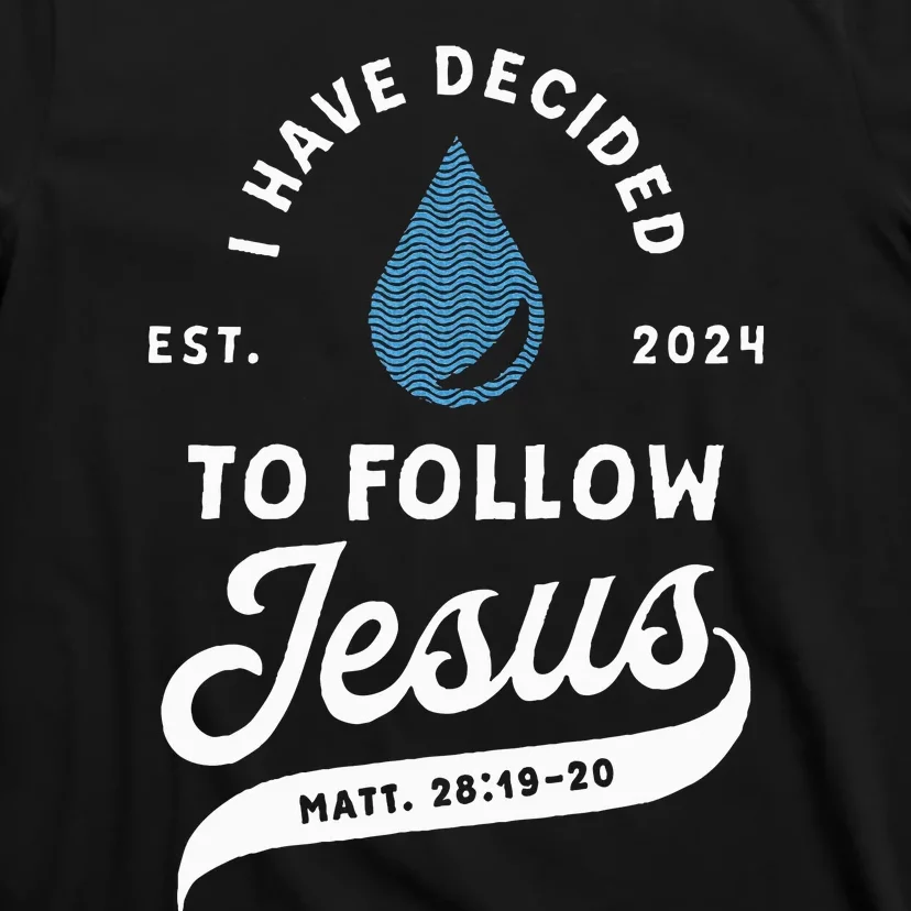 Have Decided To Follow Jesus Baptism Baptized Christian 2024 T-Shirt