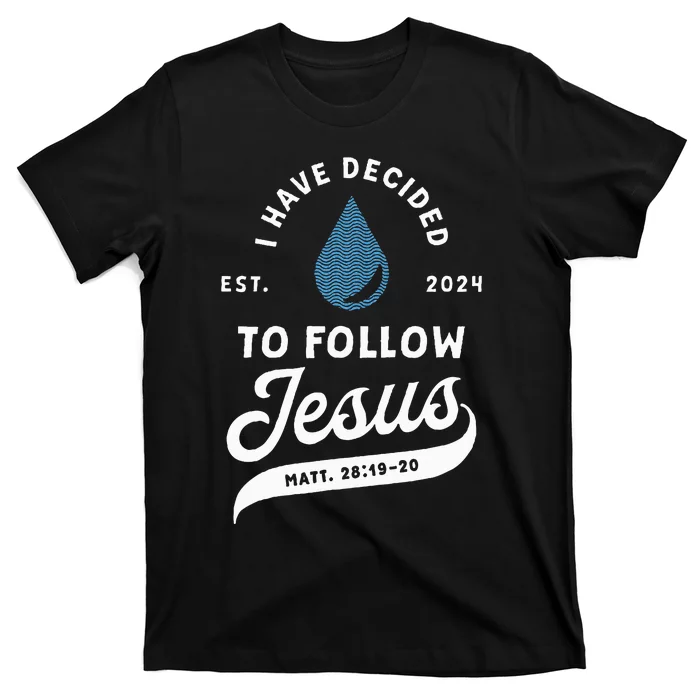 Have Decided To Follow Jesus Baptism Baptized Christian 2024 T-Shirt