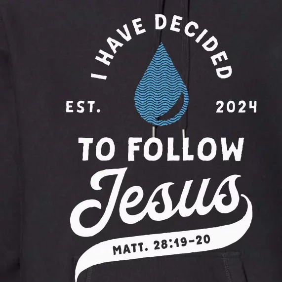 Have Decided To Follow Jesus Baptism Baptized Christian 2024 Premium Hoodie