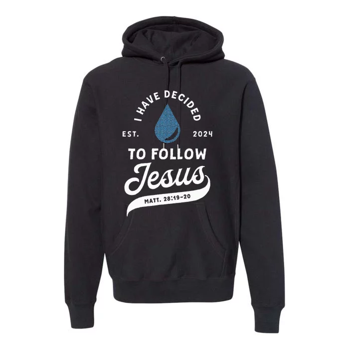 Have Decided To Follow Jesus Baptism Baptized Christian 2024 Premium Hoodie