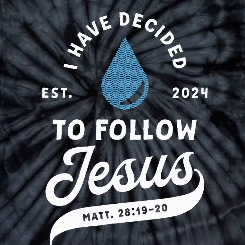 Have Decided To Follow Jesus Baptism Baptized Christian 2024 Tie-Dye T-Shirt