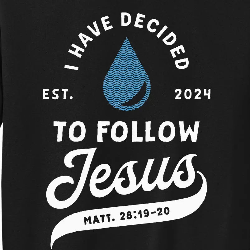 Have Decided To Follow Jesus Baptism Baptized Christian 2024 Tall Sweatshirt