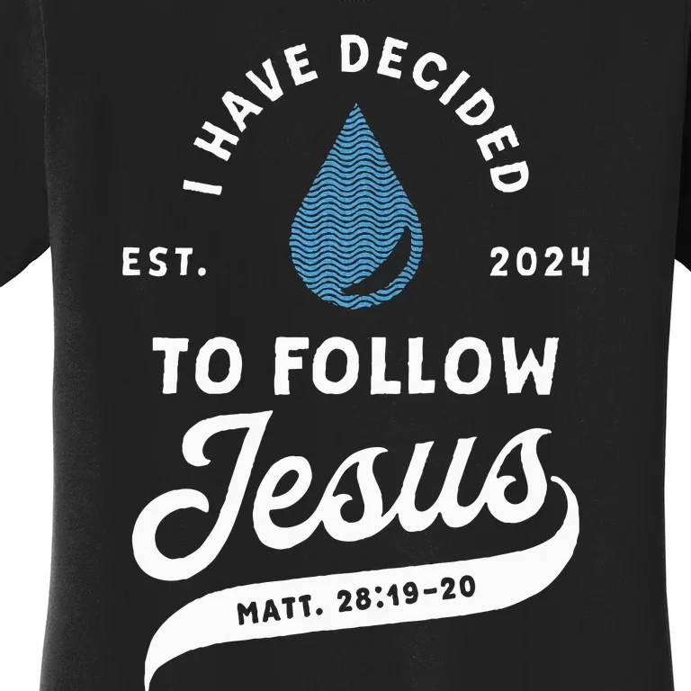 Have Decided To Follow Jesus Baptism Baptized Christian 2024 Women's T-Shirt