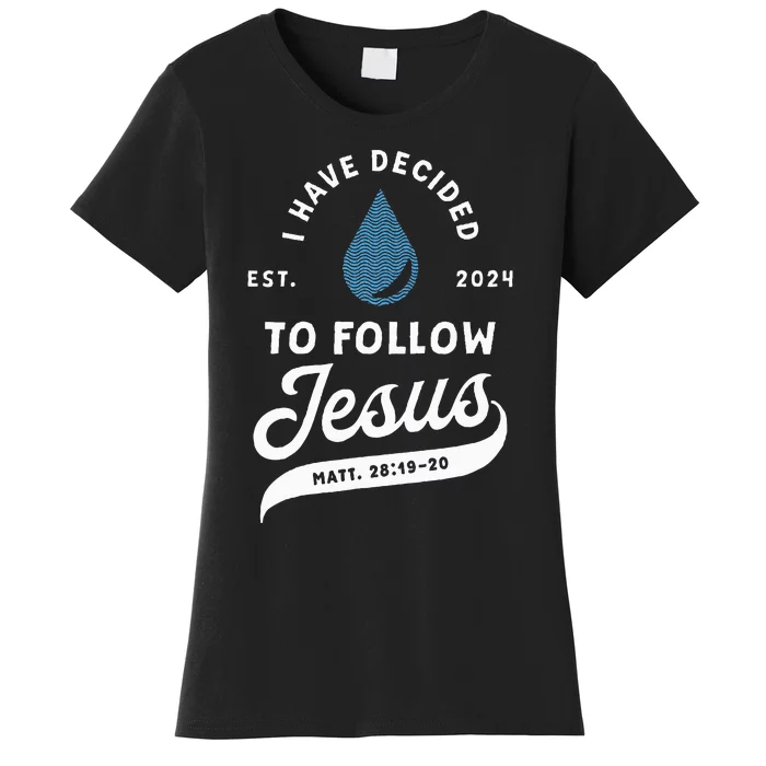 Have Decided To Follow Jesus Baptism Baptized Christian 2024 Women's T-Shirt