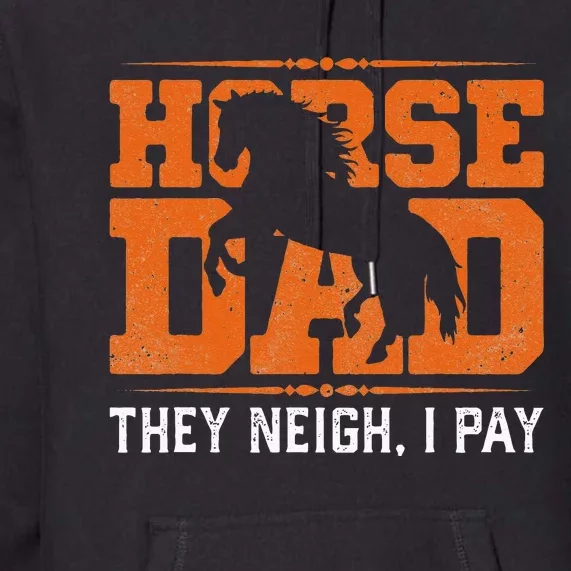 Horse Dad They Neigh I Pay Premium Hoodie