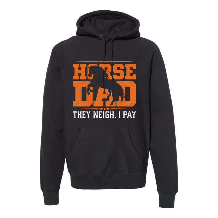 Horse Dad They Neigh I Pay Premium Hoodie