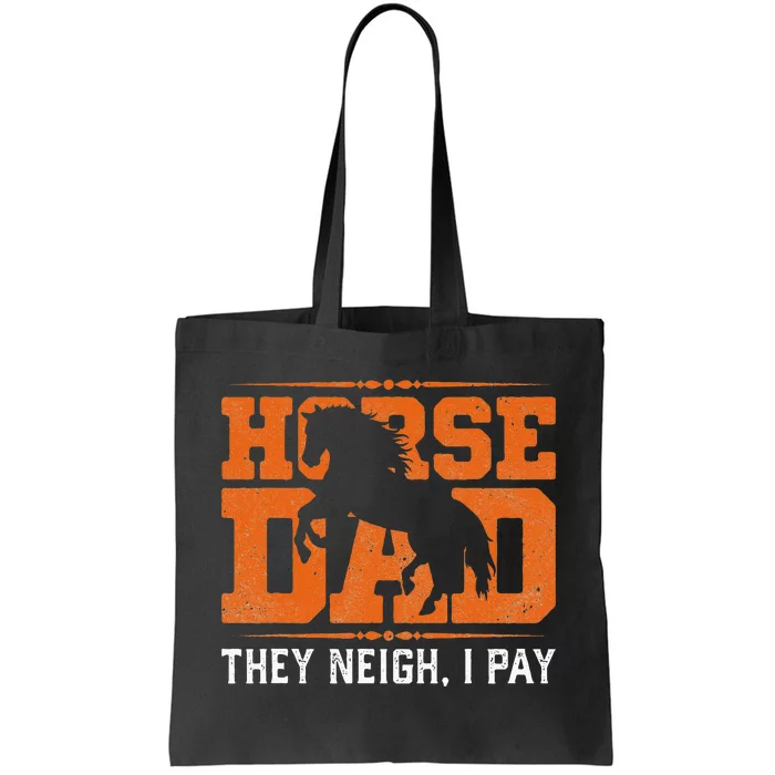 Horse Dad They Neigh I Pay Tote Bag