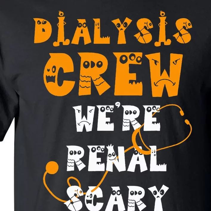 Halloween Dialysis Tech Kidney Nurse Crew Renal Scary Tall T-Shirt