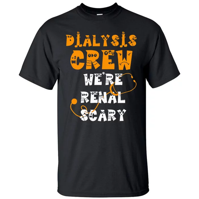 Halloween Dialysis Tech Kidney Nurse Crew Renal Scary Tall T-Shirt