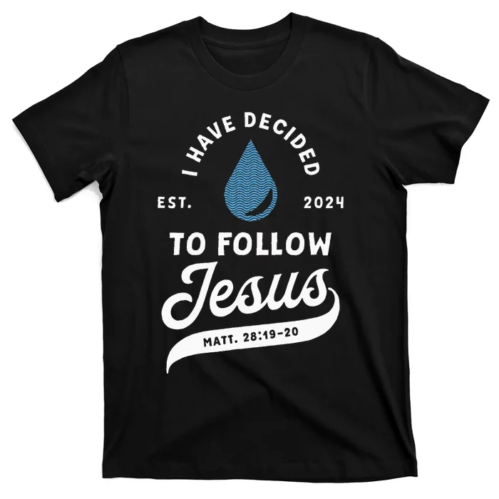 Have Decided To Follow Jesus Baptism Baptized Christian 2024 T-Shirt