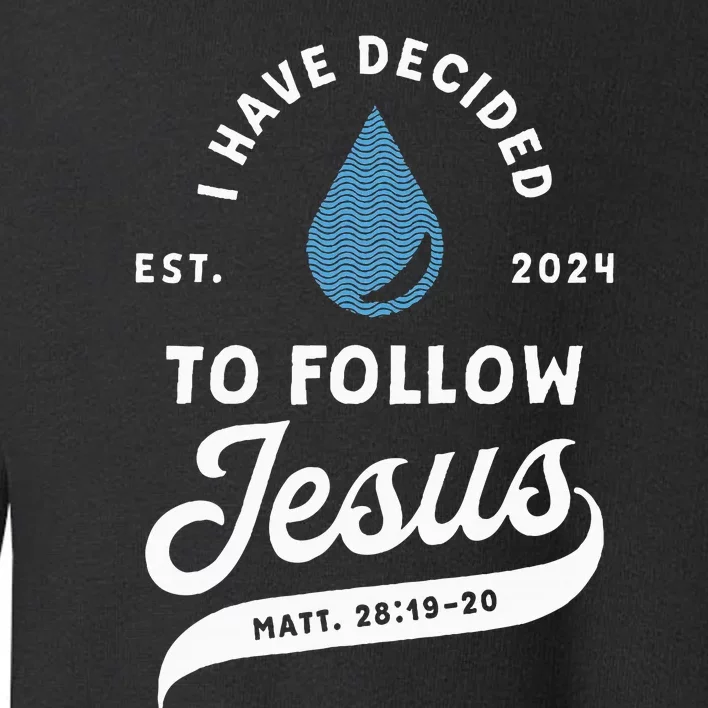 Have Decided To Follow Jesus Baptism Baptized Christian 2024 Toddler Sweatshirt