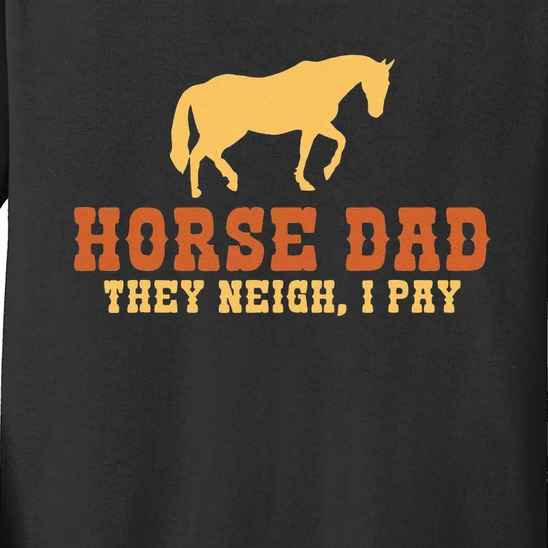 Horse Dad They Neigh I Pay Horse Riding Dad Kids Long Sleeve Shirt