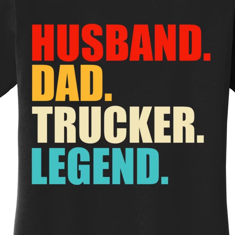 Husband Dad Trucker Legend Funny Truck Driver Trucking Women's T-Shirt