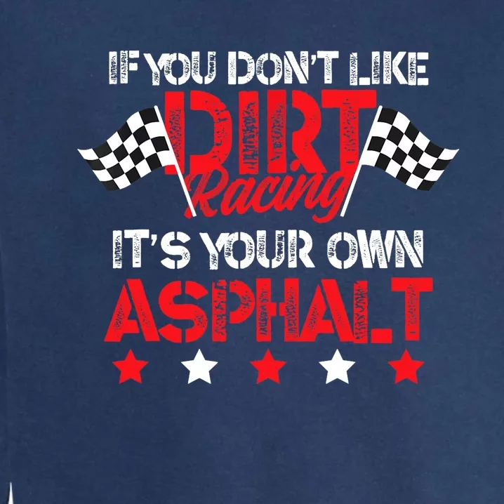 Hilarious Dirt Track Racing Pun Race Car Asphalt Joke Garment-Dyed Sweatshirt