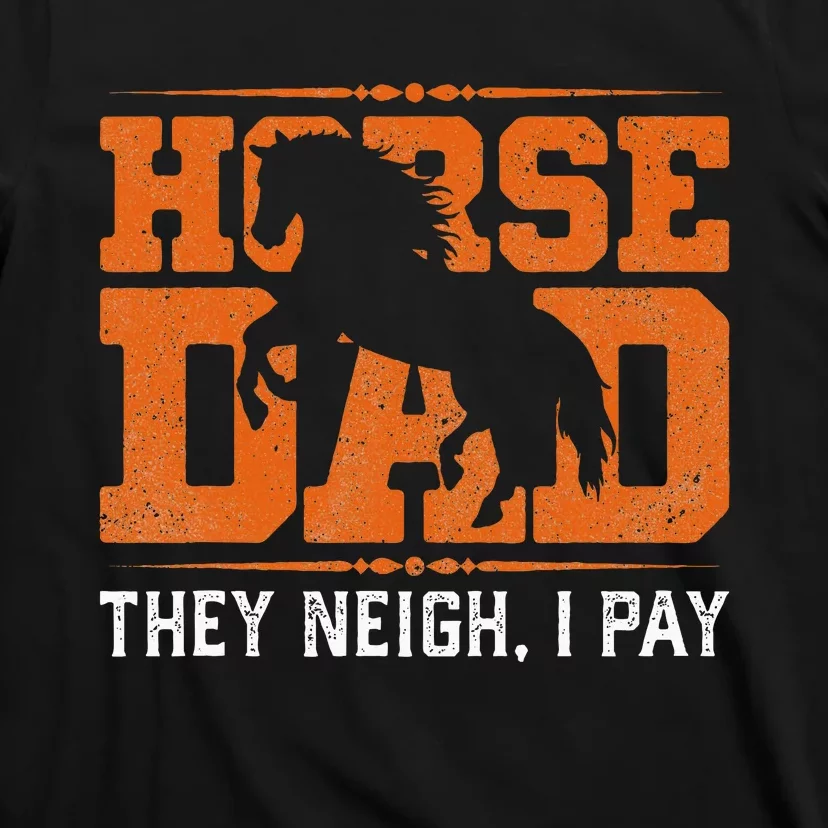 Horse Dad They Neigh I Pay T-Shirt