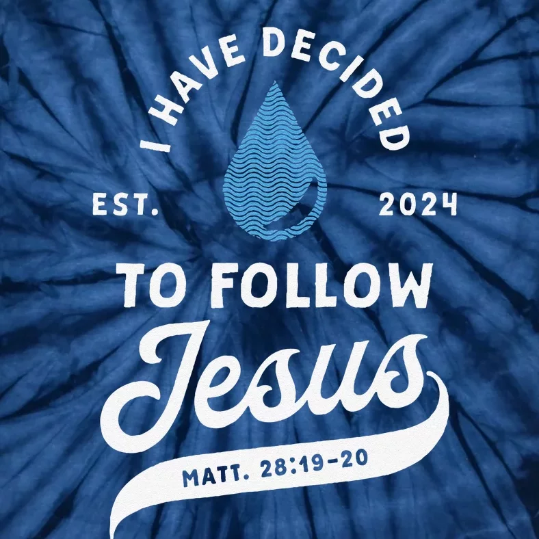 Have Decided To Follow Jesus Baptism Baptized Christian 2024 Tie-Dye T-Shirt