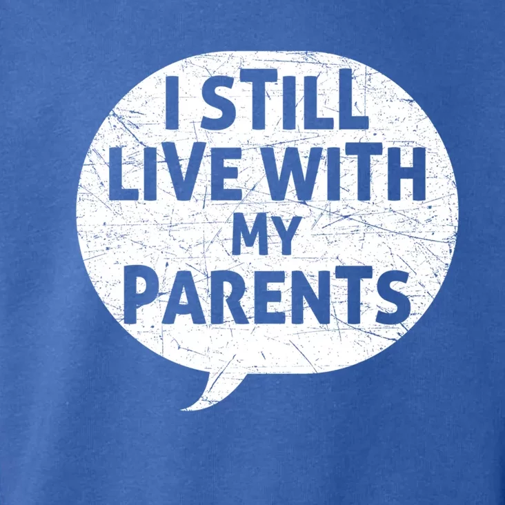 Humor Design With Quote I Still Live With My Parents Cute Gift Toddler Hoodie