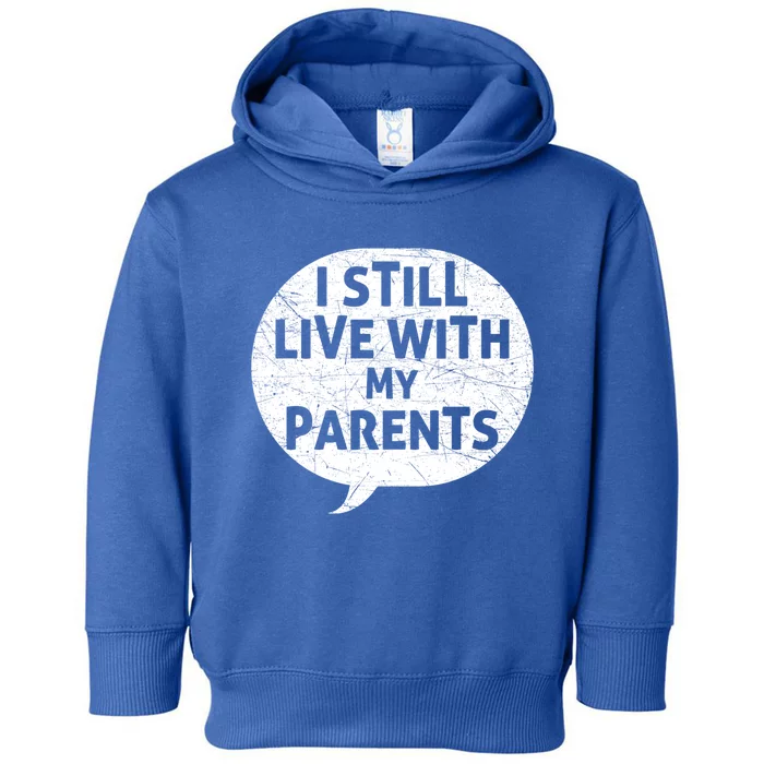 Humor Design With Quote I Still Live With My Parents Cute Gift Toddler Hoodie