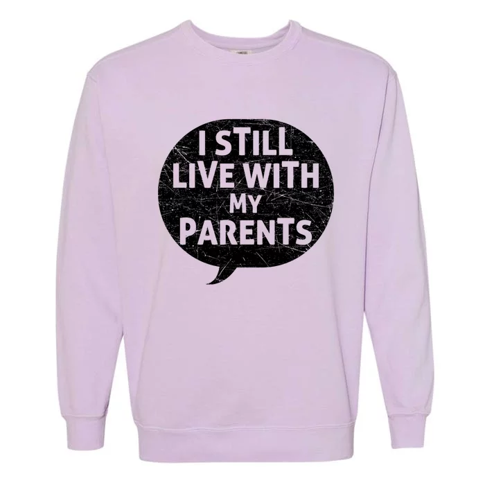 Humor Design With Quote I Still Live With My Parents Cute Gift Garment-Dyed Sweatshirt