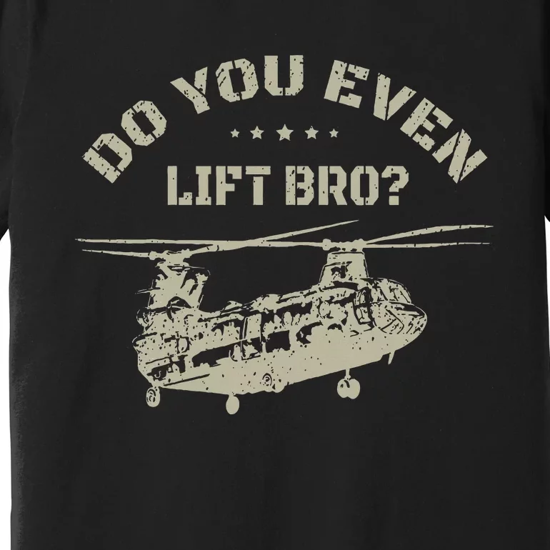 Helicopter Do You Even Lift Bro Ch47 Chinook Premium T-Shirt