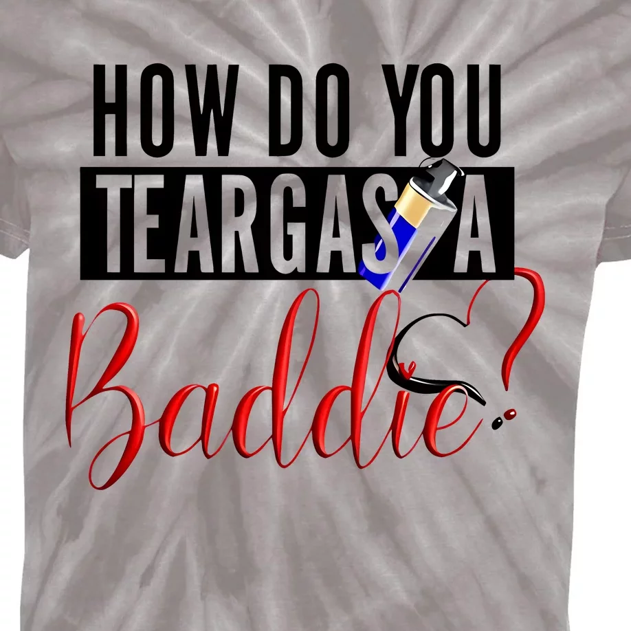 How Do You Teargas A Baddie Kids Tie-Dye T-Shirt