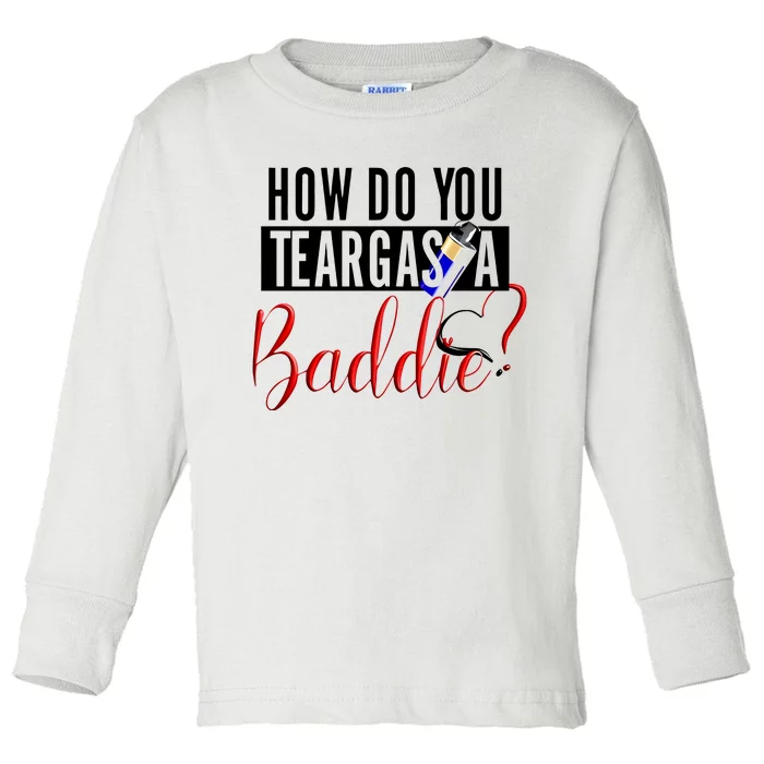 How Do You Teargas A Baddie Toddler Long Sleeve Shirt