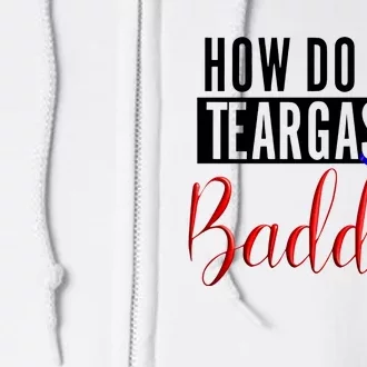 How Do You Teargas A Baddie Full Zip Hoodie