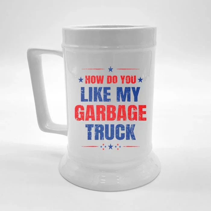 How Do You Like My Garbage Truck Trump Garbage Truck Front & Back Beer Stein