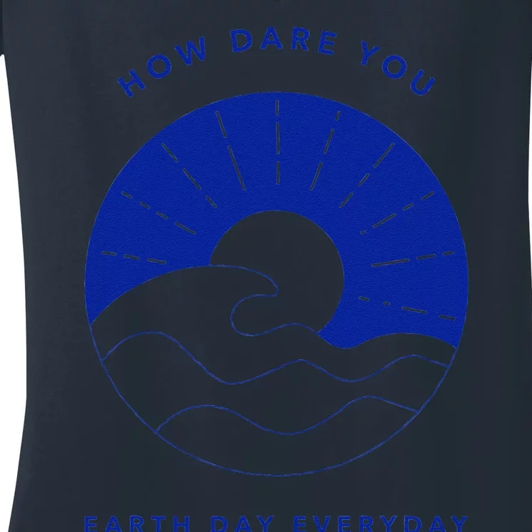 How Dare You Earth Day Everyday Climate Control Environment Women's V-Neck T-Shirt