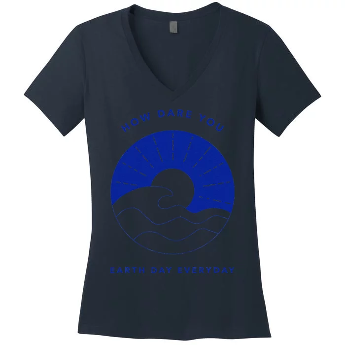 How Dare You Earth Day Everyday Climate Control Environment Women's V-Neck T-Shirt