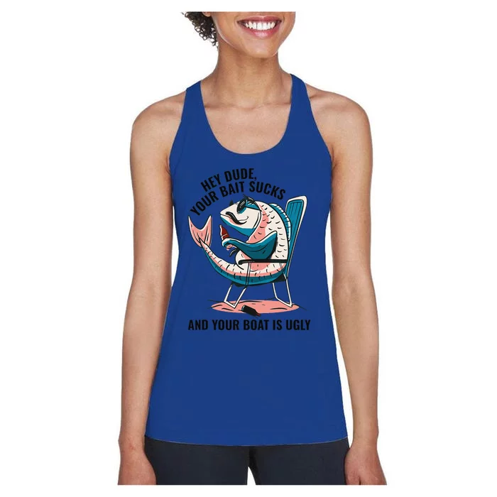 Hey Dude Your Bait Sucks And Your Boat Is Ugly Funny Women's Racerback Tank