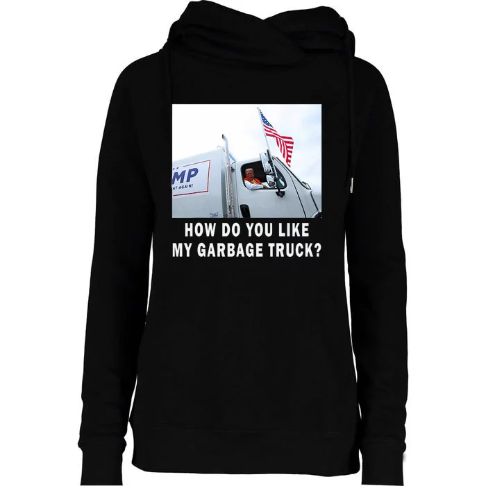 How Do You Like My Garbage Truck Funny Trump Womens Funnel Neck Pullover Hood