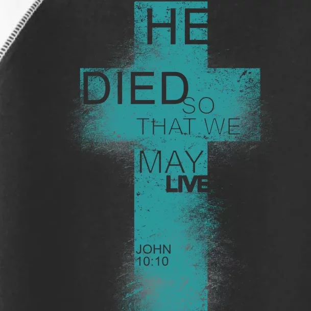 He Died So That We May Live John 10:10 Toddler Fine Jersey T-Shirt