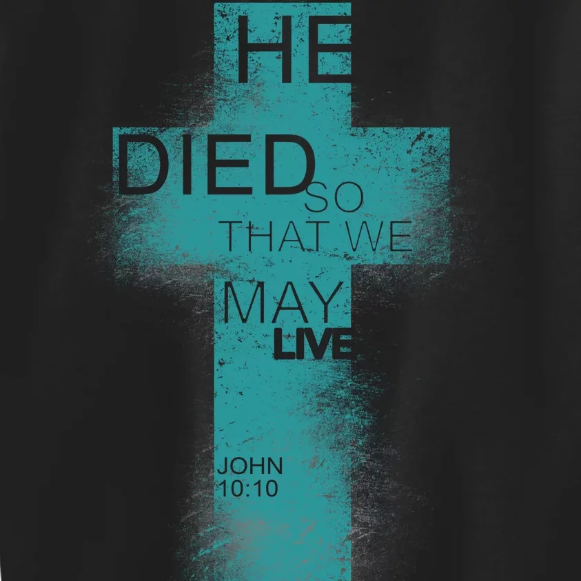 He Died So That We May Live John 10:10 Kids Sweatshirt