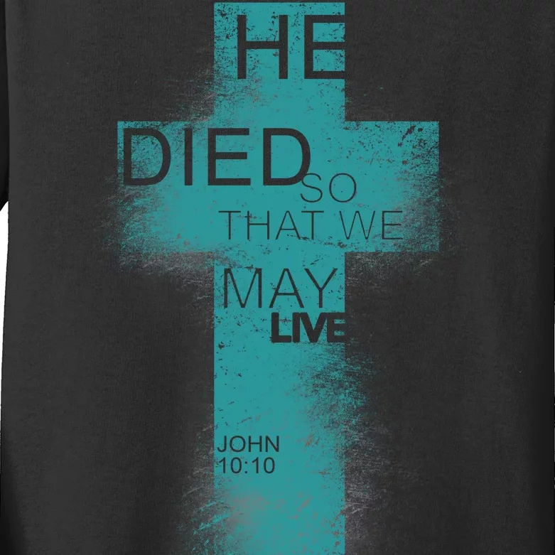 He Died So That We May Live John 10:10 Kids Long Sleeve Shirt