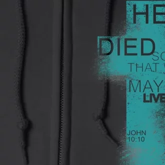 He Died So That We May Live John 10:10 Full Zip Hoodie