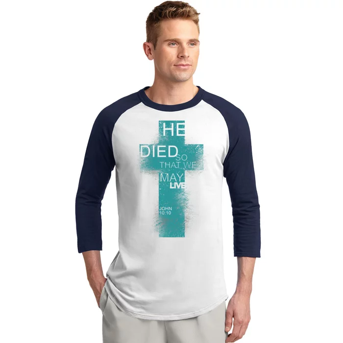 He Died So That We May Live John 10:10 Baseball Sleeve Shirt