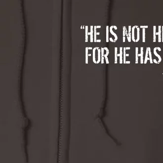 He is Not HERE, For He Has RISEN Matthew 28:6 Jesus Full Zip Hoodie