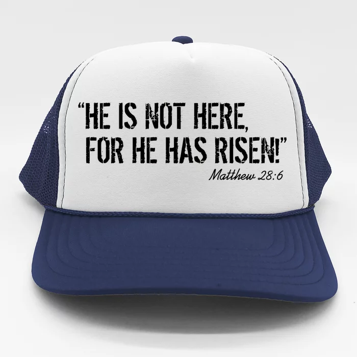 He is Not HERE, For He Has RISEN Matthew 28:6 Jesus Trucker Hat