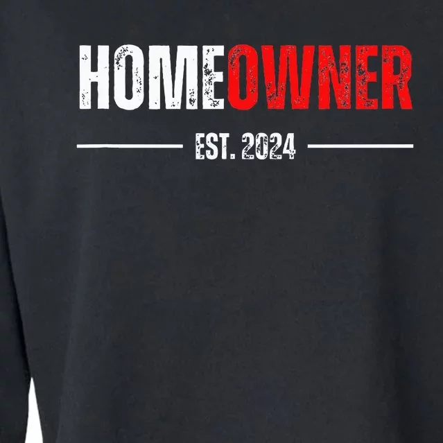 Homeowner Est 2024 Proud Housewarming For New Home Owner Cropped Pullover Crew