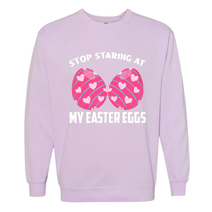 Happy Easter Adult Funny Stop Staring At My Easter Eggs Garment-Dyed Sweatshirt