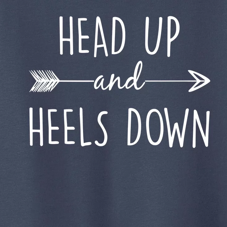 Head Up And Heels Down Toddler T-Shirt