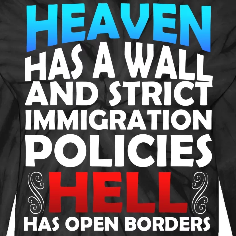 Heaven Has A Wall Hell Has Open Borders Tie-Dye Long Sleeve Shirt