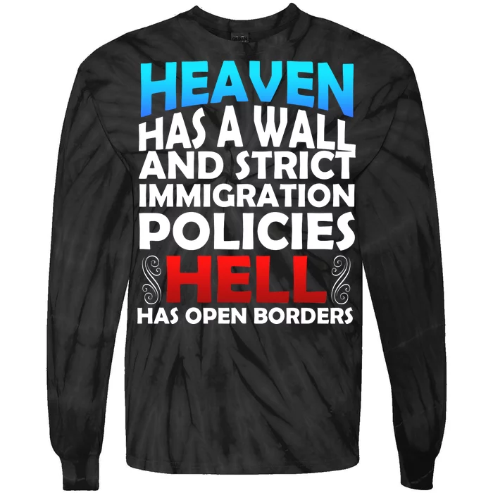 Heaven Has A Wall Hell Has Open Borders Tie-Dye Long Sleeve Shirt