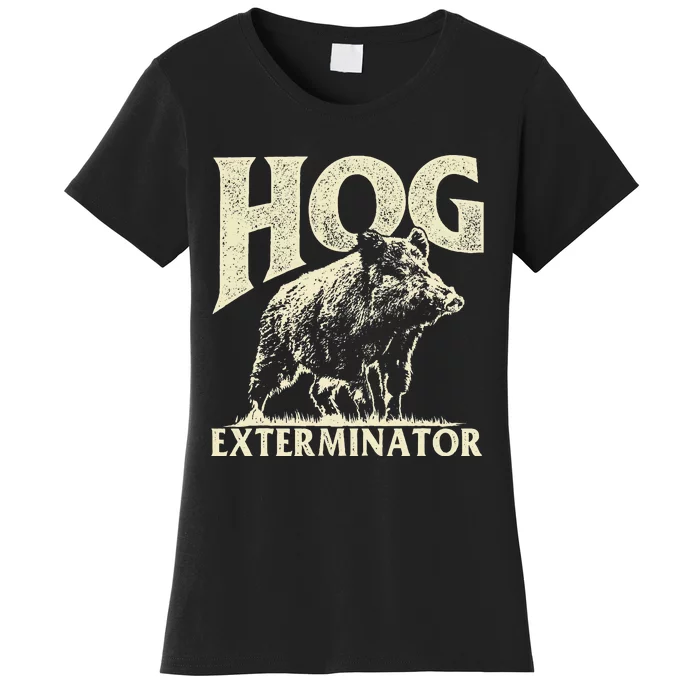 Hog Exterminator - Boar Hunting Wild Hog Hunter Women's T-Shirt