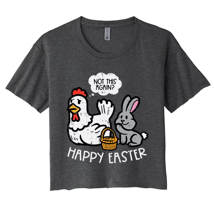 Happy Easter Bunny Chicken Not Again Women's Crop Top Tee