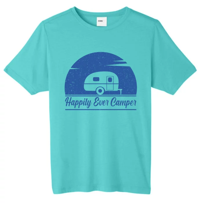 Happily Ever Camper Gift Living The Rv Life Gift Road Trip Cute Gift ChromaSoft Performance T-Shirt