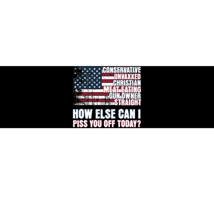 How Else Can I Piss You Off Today Us Flag Bumper Sticker