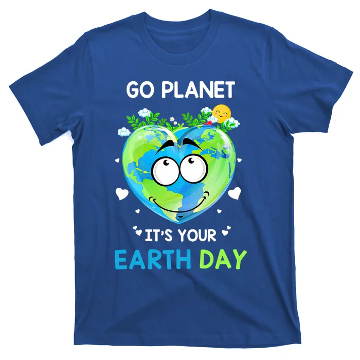 Happy Earth Day Go Planet It's Your Earth Day Meaningful Gift T-Shirt