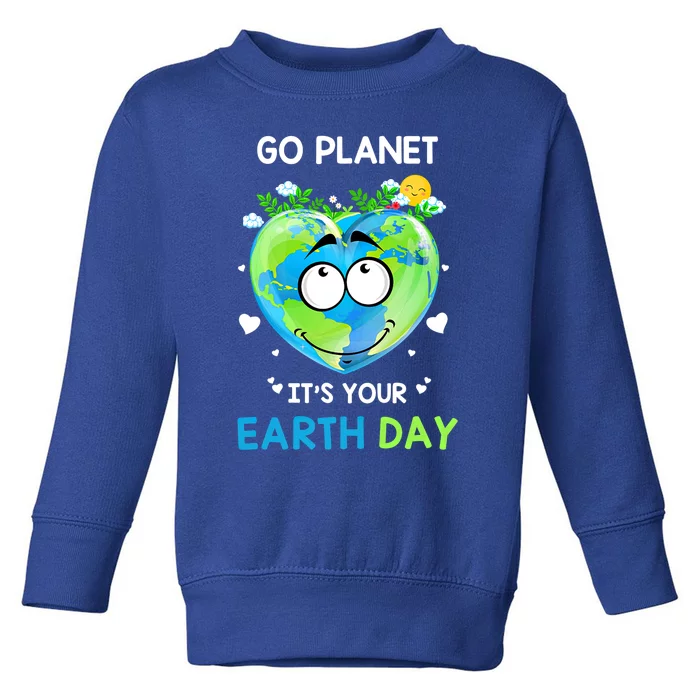 Happy Earth Day Go Planet It's Your Earth Day Meaningful Gift Toddler Sweatshirt